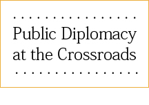 Public Diplomacy at the Crossroads